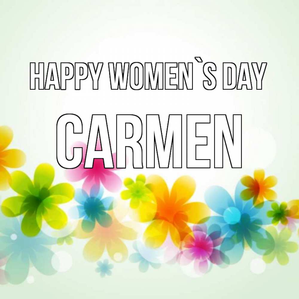 Greetings card с именем, Carmen happy women`s day цветы Greetings with text for free download 